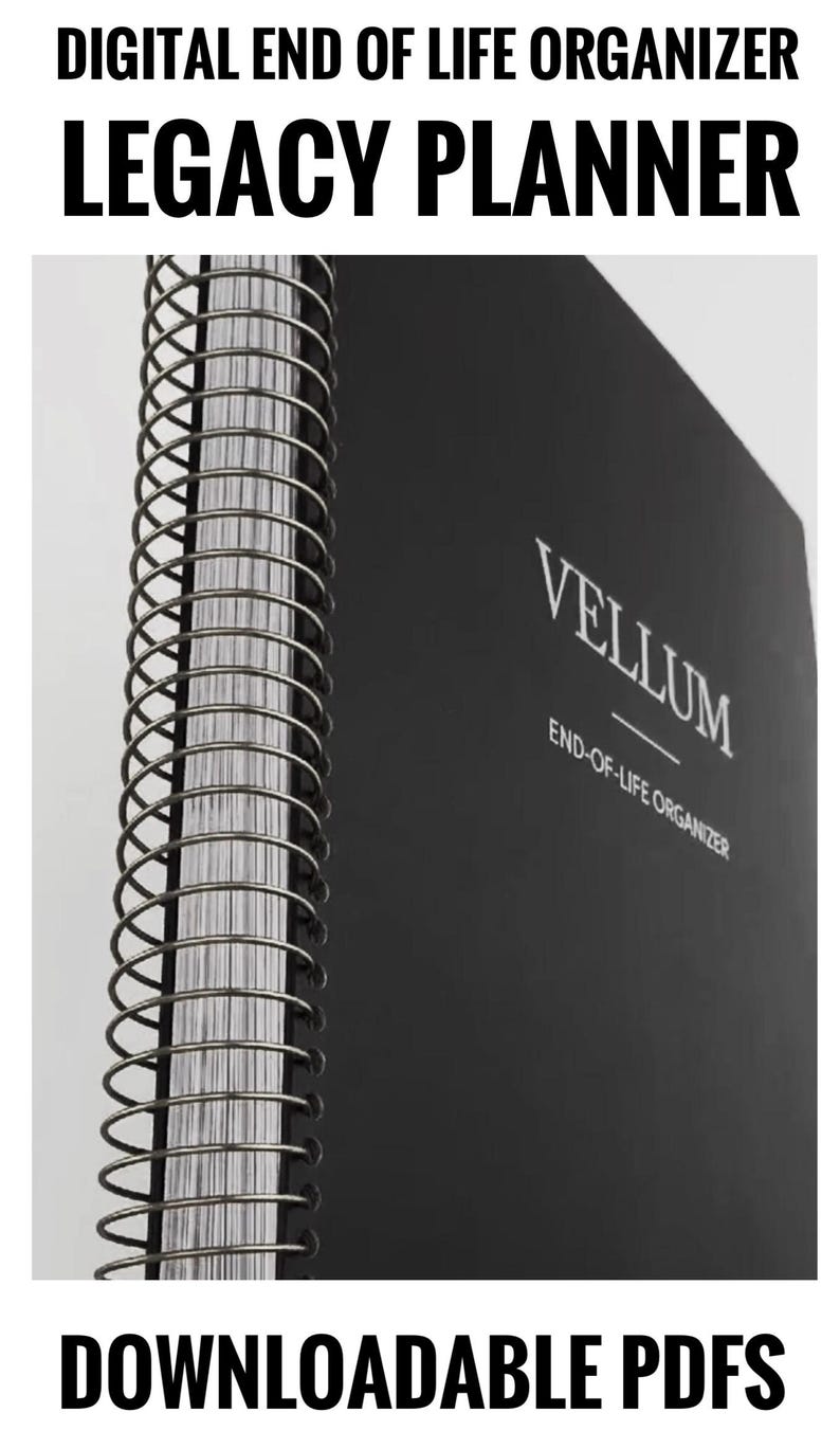 May include: A black Legacy Planner with spiral binding. The cover features the word "VELLUM" and the text "END-OF-LIFE ORGANIZER." The top of the image reads "DIGITAL END OF LIFE ORGANIZER LEGACY PLANNER." The bottom of the image reads "DOWNLOADABLE PDFS."