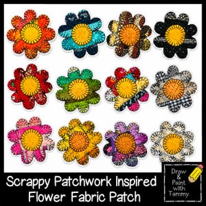 May include: Twelve fabric flower patches with yellow centers and various patterned petals in orange, blue, brown, black, red, green, multicolored, gray, pink, yellow, purple, and white. Text at the bottom reads: Scrappy Patchwork Inspired Flower Fabric Patch.