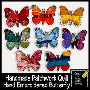 May include: Eight butterfly-shaped fabric patches featuring patchwork quilt designs and hand embroidery. The butterflies display various colors including red, orange, yellow, green, blue, purple, and pink. Text at the bottom reads: Handmade Patchwork Quilt Hand Embroidered Butterfly. Draw & Paint with Tammy.