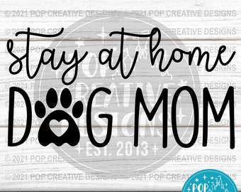 Stay At Home Dog Mom - DIGITAL FILE - Svg, Jpg, Png, Pdf, Dxf