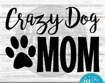 Crazy Dog Mom - DIGITAL FILE - Svg, Jpg, Png, Pdf, Dxf
