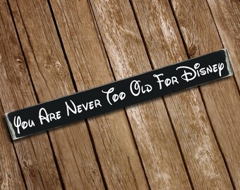 You're Never Too Old For Disney Wooden Sign