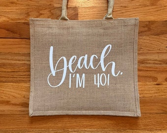 Beach, I’m 40! Custom birthday beach bag | Jute Tote | Made in the USA