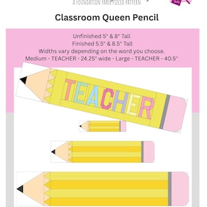 May include: A paper-pieced pattern for a Classroom Queen Pencil. The design features a large yellow pencil with the word "TEACHER" in colorful letters. The pattern includes sizes from 5" to 8.5" tall and 24.25" to 40.5" wide.
