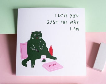 Love You Just the Way I Am Greeting Card Funny Cat Valentine's Anniversary