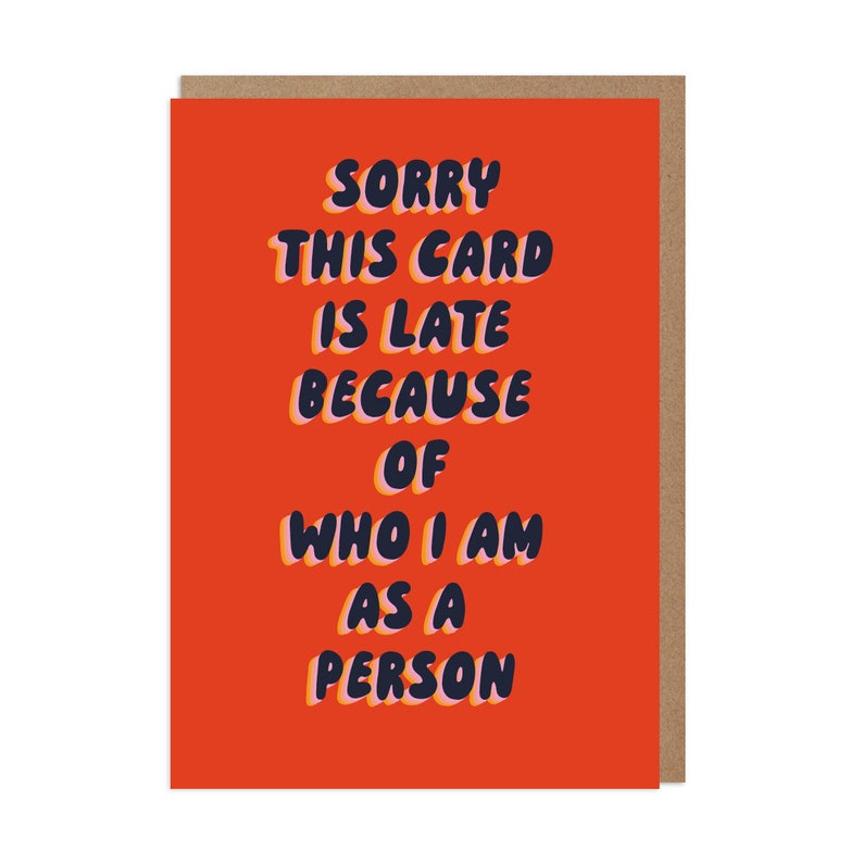 May include: Red card with the text "Sorry this card is late because of who I am as a person" in a blue and orange font.