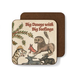 May include: Square coaster with a brown border and a cream-colored center featuring an illustration of several cartoon animals. The text "Big Dawgs with Big Feelings" is printed in red. The coaster is made of a durable material.