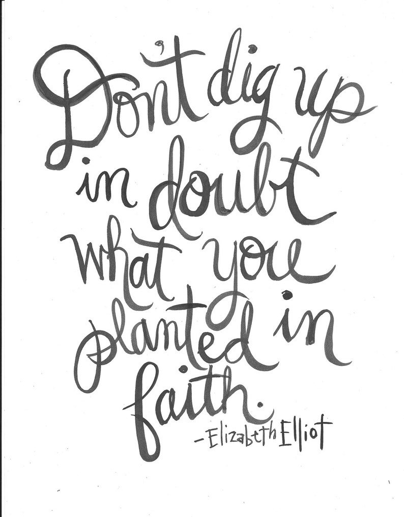Don’t dig up in doubt what you planted in faith. Elizabeth | Etsy