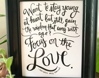 Want to Stay Young at Heart and Still Gain the Wisdom That Comes With Age? Focus on the Love- Hand-Lettered Quote Print