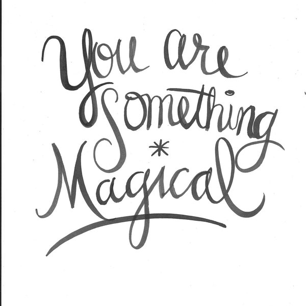 You Are Something Magical Handlettered Quote Print