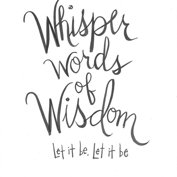 Whisper Words of Wisdom, Let it be. Let it be. Handlettered Music Lyric Quotes