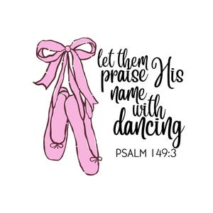 Dance. Let them Praise his name with Dancing. Psalms 149:3 sublimation/digital art/ digital download