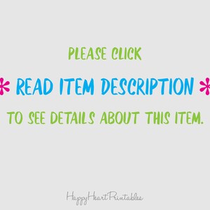 May include: A light gray background with text in green, blue, and pink. The text reads "PLEASE CLICK * READ ITEM DESCRIPTION * TO SEE DETAILS ABOUT THIS ITEM." The words "Happy Heart Printables" are at the bottom.