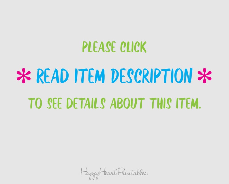 May include: A light gray background with text in green, blue, and pink. The text reads "PLEASE CLICK * READ ITEM DESCRIPTION * TO SEE DETAILS ABOUT THIS ITEM." The words "Happy Heart Printables" are at the bottom.