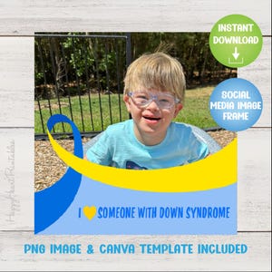 May include: A digital image with a young person wearing glasses, smiling, and a blue t-shirt. The image includes a blue and yellow ribbon design with the text "I love someone with Down Syndrome." Additional text includes "PNG Image & Canva Template Included."