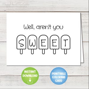 May include: A printable coloring card with the text "Well, aren't you SWEET" with the word "SWEET" spelled out with popsicle shapes.