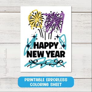 May include: A white printable coloring sheet with the words "Happy New Year" in black, with yellow and purple fireworks illustrations. The sheet also has a blue banner that says "Printable Errorless Coloring Sheet".