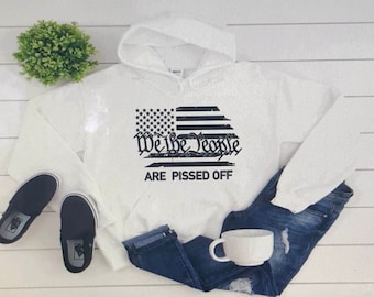 We the people are pissed off hoodie, We the people hoodie, Patriotic hoodie, unisex hoodie, American flag hoodie, hoodies, sweatshirts