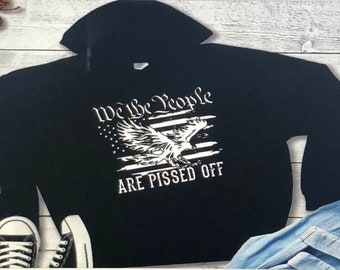 We the people are pissed off hoodie, We the people hoodie, Patriotic hoodie, unisex hoodie, American flag hoodie, hoodies, sweatshirts
