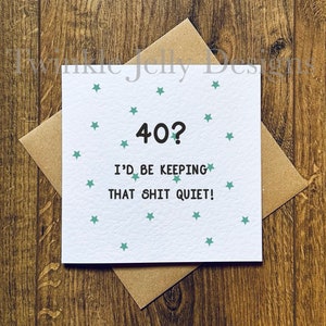 40er Geburtstagskarte - 40? I'd be keep that sh*t quiet - 40.Geburtstagskarte - Lustige Karte zum 40.Geburtstag - recycelte Karte und Umschlag.