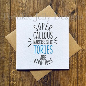 Super Callous Narcissistic Tories are Atrocious Grußkarte - Tory Geburtstagskarte - Anti-Tory Geburtstagskarte - recycelte Karte und Umschlag.