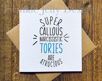 Super Callous Narcissistic Tories are Atrocious greeting card - Tory birthday card - anti-Tory birthday card - recycled card and envelope.