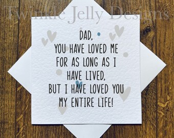 Dad you have loved me for as long as I have lived but I have loved you my entire life - Father&#39;s Day card - recycled card and envelope