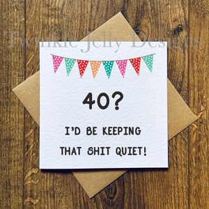 40er Geburtstagskarte - 40? I'd be keep that sh*t quiet - 40er Geburtstagskarte - Lustige Geburtstagskarte 40 - recycelter Kartenumschlag.