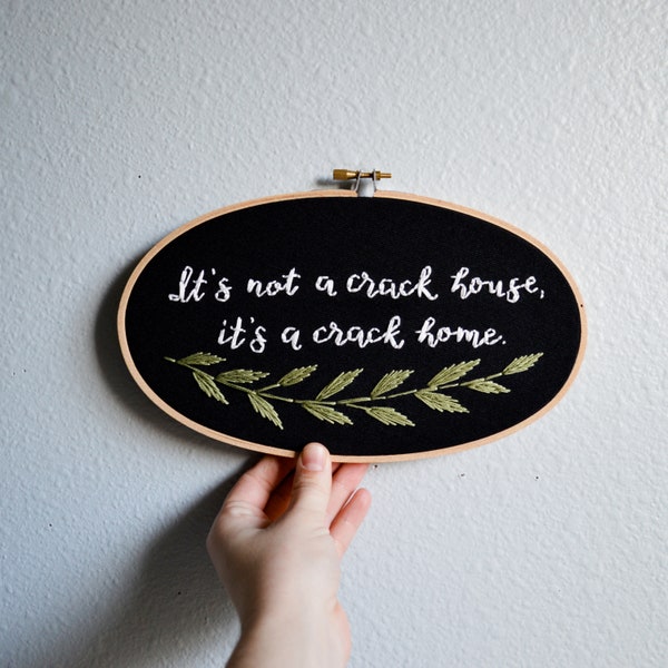 It's not a crack house, it's a crack HOME. Comedic wall art, embroidery hoop, funny sign, humorous home decor, monochrome artwork