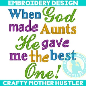 When God Made Aunts He Gave Me the Best One Embroidery Design, Christian Saying, Crafty Mother Hustler, For 4x4 and 5x7 Hoops