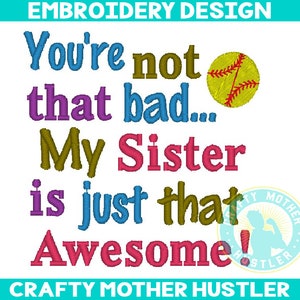 You&#39;re Not that Bad My Sister is Just that Awesome Embroidery Design, Embroidery Saying, For 4x4 and 5x7 Hoops