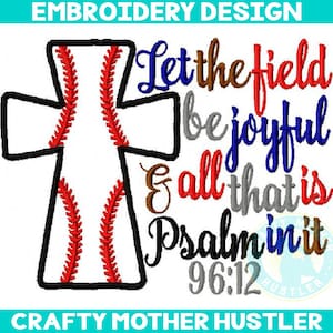 Let the Field Be Joyful and All That is in It Embroidery Design, Psalm 96 12,, Appliqué, Baseball Cross, Softball, For 5x7 6x10 Hoops