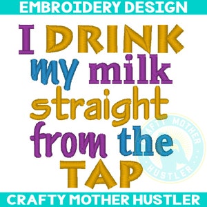 I Drink My Milk Straight from the Tap Embroidery Design, Baby Sayings, Breastfeeding design, For 4x4 and 5x7 Hoops