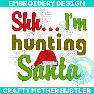 Shh I&#39;m Hunting Santa Embroidery Design, Santa Hat, Snowflakes, Christmas embroidery, For 4x4 and 5x7 Hoops