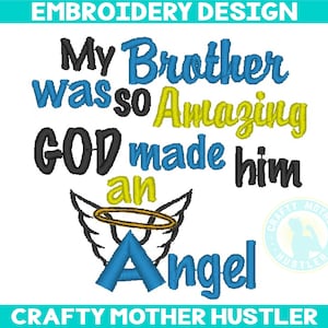Può includere: Design ricamato con il testo "My Brother was so Amazing GOD made him an Angel" in filo blu, giallo e nero. Il design include anche un paio di ali d'angelo con un'aureola in filo dorato. Il testo "CRAFTY MOTHER HUSTLER" appare nella parte inferiore del design.