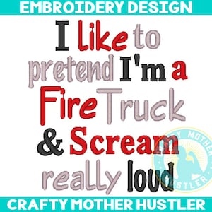 I Like to Pretend I'm a Fire Truck and Scream Really Loud Embroidery Design, Firefighter Saying, Funny Baby Design, Instant Download