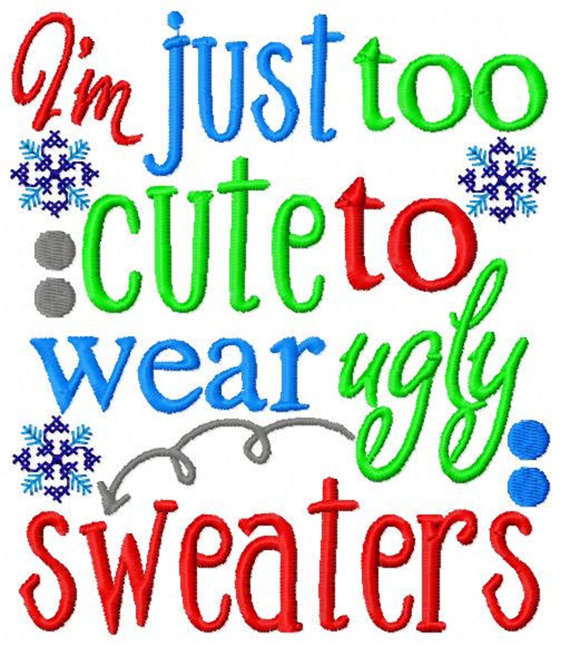 I'm Just Too Cute to Wear Ugly Sweaters Embroidery Design Etsy