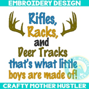 May include: Embroidery design with the text "Rifles, Racks, and Deer Tracks that's what little boys are made of."  The design features two stylized deer antlers in yellow and a logo for "Crafty Mother Hustler".