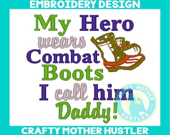 My Hero Wears Combat Boots I Call Him Daddy Embroidery Design, Military Saying, for 4x4 and 5x7 Hoops, Crafty mother hustler