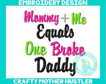 Mommy Plus Me Equals One Broke Daddy Embroidery Design, Funny Saying, Just for Girls, For 4x4 and 5x7 Hoops, Crafty Mother Hustler