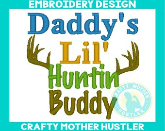 Daddy's Lil Huntin Buddy Embroidery Design, Deer Antlers, Deer Hunting, For 4x4 and 5x7 Hoops, Crafty Mother Hustler