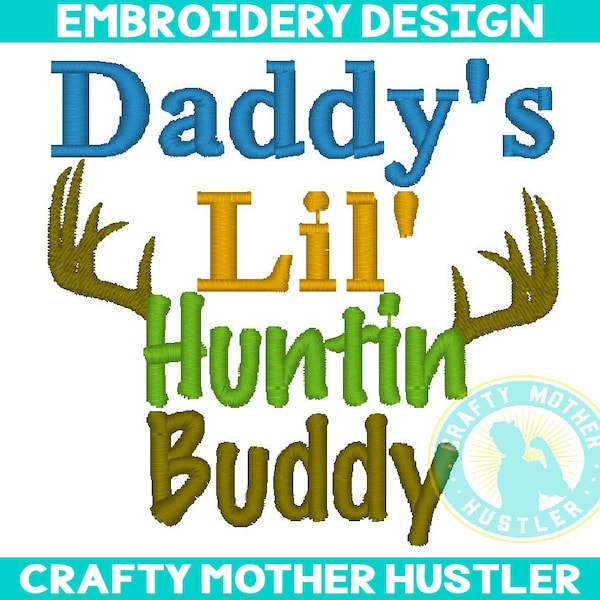 Daddy's Lil Huntin Buddy Embroidery Design, Deer Antlers, Deer Hunting, For 4x4 and 5x7 Hoops, Crafty Mother Hustler