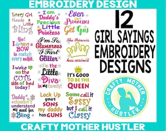 May include: A digital download of 12 embroidery designs featuring girl sayings. The designs are colorful and include phrases like "Every Girl Needs a Little Bling", "I'm So Glamorous I Fart Glitter", and "It's Good to Be the Queen".