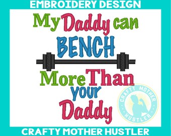 My Daddy Can Bench More Than Your Daddy, Embroidery Saying, Perfect for Father's Day, Weight Lifting, for 4x4 and 5x7 Hoops