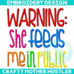 Warning She Feeds Me in Public Embroidery Design, Breast Feeding, Baby Saying, Funny embroidery, For 4x4 and 5x7 Hoops, Crafty mother