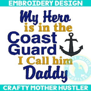 My Hero is in the Coast Guard I Call Him Daddy Embroidery Design, USCG, Anchor, Coastie, For 4x4 and 5x7 Hoops