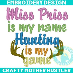 Miss Priss ist mein Name Jagd ist mein Spiel Stickerei Design, nur für Mädchen, Hirschgeweih, Jagd Stickerei, für 4 x 4 und 5 x 7 Reifen