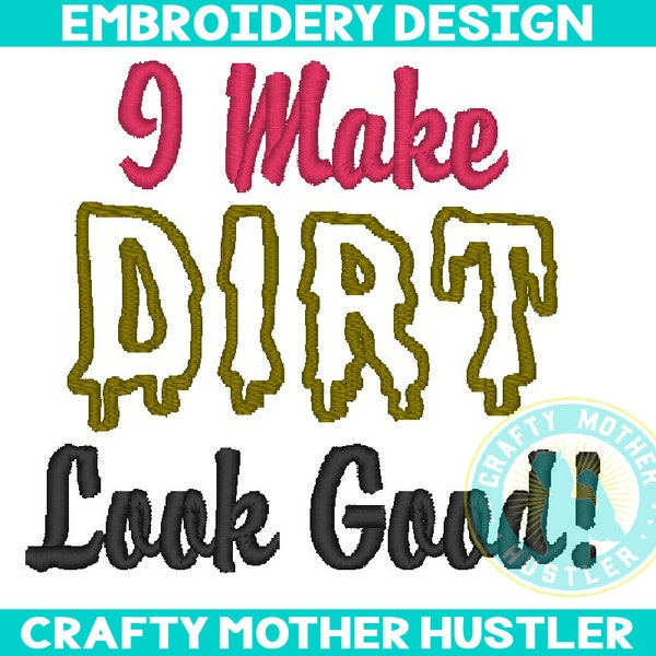 I Make Dirt Look Good Embroidery Design, Country Saying, Just for Girls, Muddin, For 4x4 and 5x7 Hoops, Crafty Mother Hustler