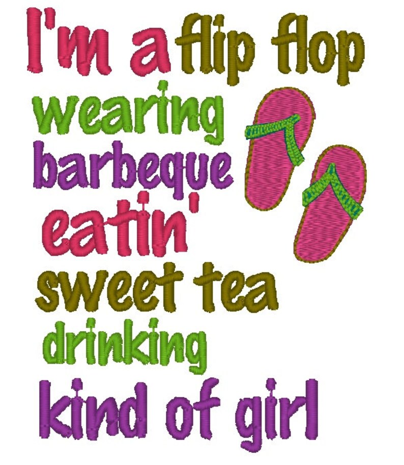 May include: A colorful graphic design with the text "I'm a flip flop wearing barbeque eatin' sweet tea drinking kind of girl". The design features two pink flip flops with green straps.