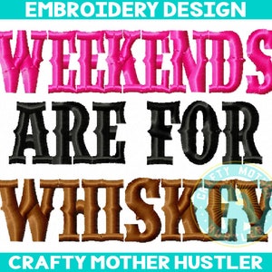 Weekends are for Whiskey Embroidery Design, country saying, crafty mother hustler, For 4x4 5x7 and 6x10 Hoops